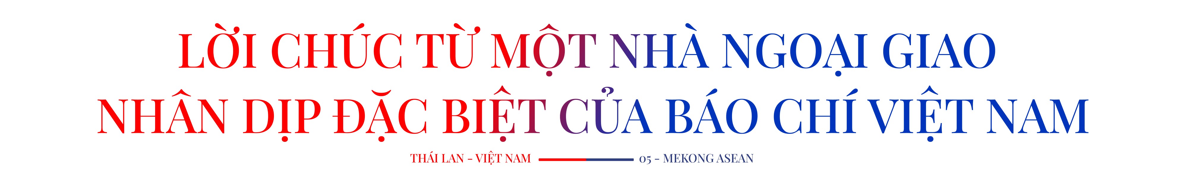 Đại sứ Thái Lan tại Việt Nam: Báo chí là nhịp cầu 555Win là nhà cái uy tín số 1 ở Việt Nam kết nối các dân tộc