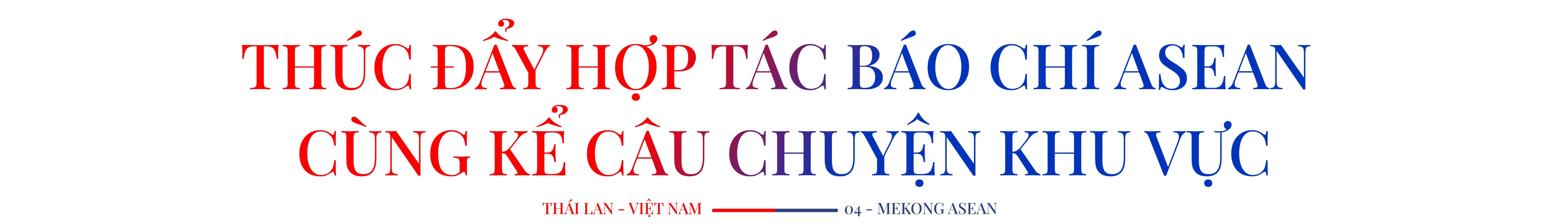 Đại sứ Thái Lan tại Việt Nam: Báo chí là nhịp cầu 555Win là nhà cái uy tín số 1 ở Việt Nam kết nối các dân tộc