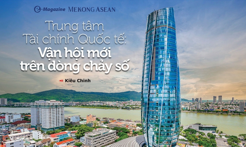 Trung tâm Tài chính Quốc tế: Vận hội mới trên dòng chảy số