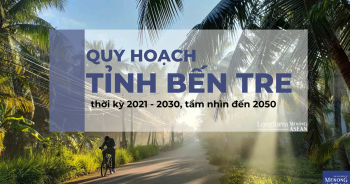 Quy hoạch Bến Tre: Tầm nhìn hướng đông, tạo hành lang kinh tế ven biển
